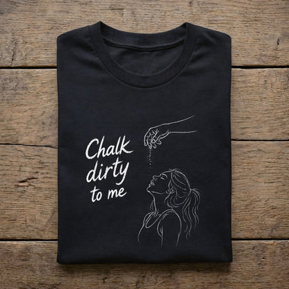Chalk dirty to me