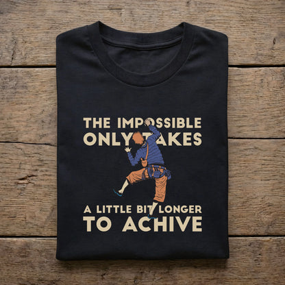 The Impossible Only Takes A Little Bit Longer To Achive