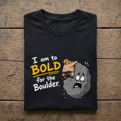 I am to bold for the boulder