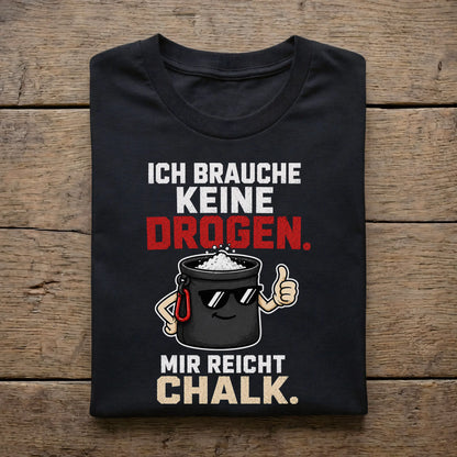 Ich brauche keine Drogen. Mit reicht Chalk.