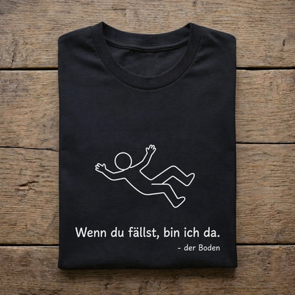 Wenn du fällst bin ich da. Der Boden.