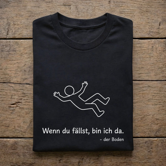 Wenn du fällst bin ich da. Der Boden.