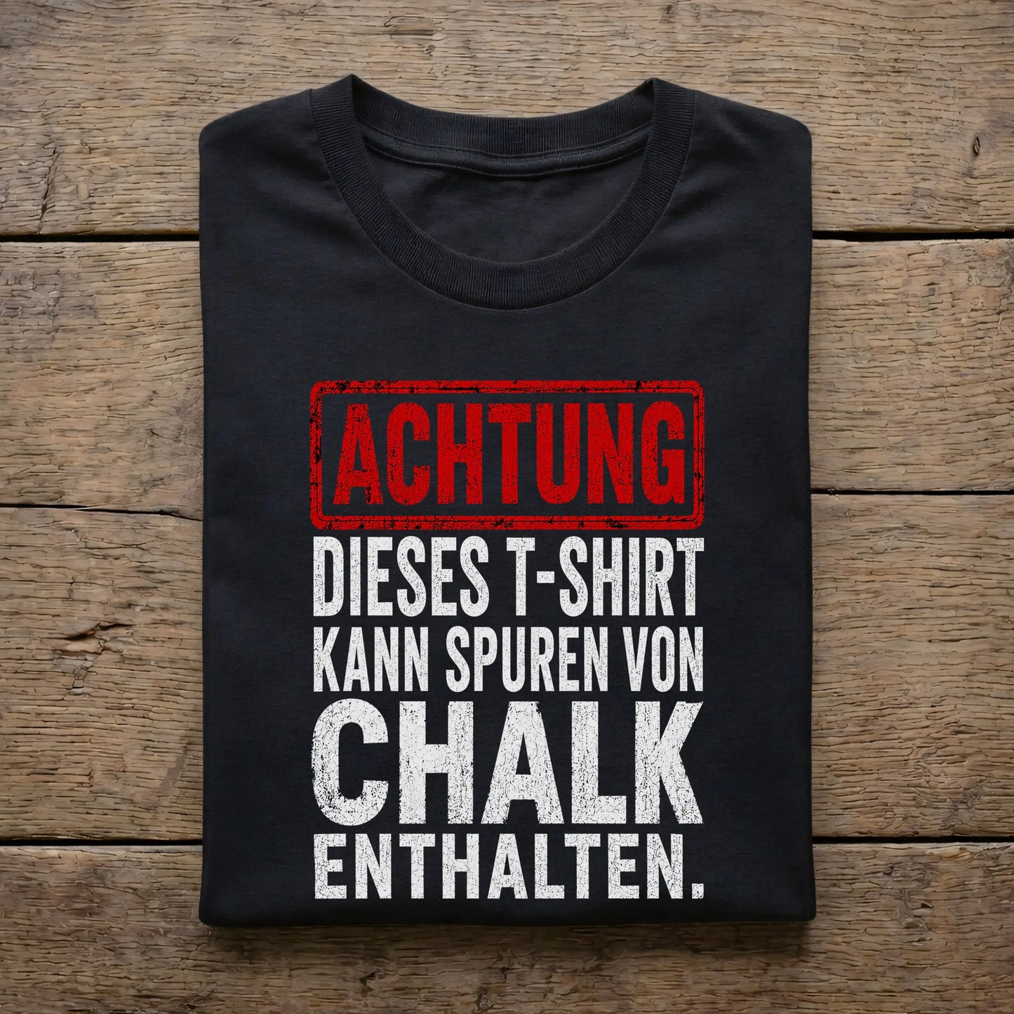 Achtung. Dieses T-Shirt kann Spuren von Chalk enthalten.