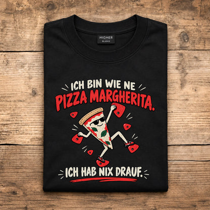 Ich bin wie eine Pizza Margherita. Ich hab nix drauf.