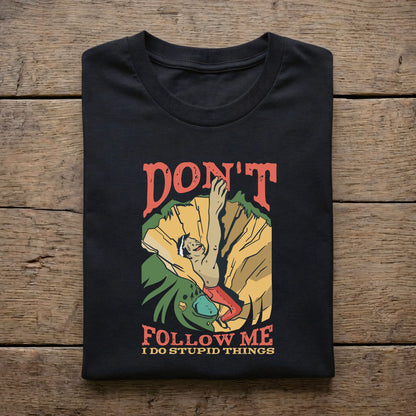 Don't Follow Me, I Do Stupid Things