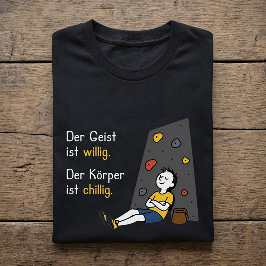 Der Geist ist willig. Der Körper ist chillig.